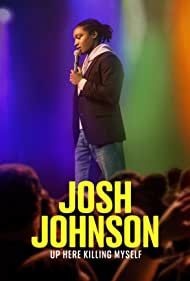 Watch Full Movie :Josh Johnson: Up Here Killing Myself (2023)