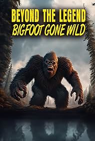 Watch Full Movie :Beyond the Legend Bigfoot Gone Wild (2024)